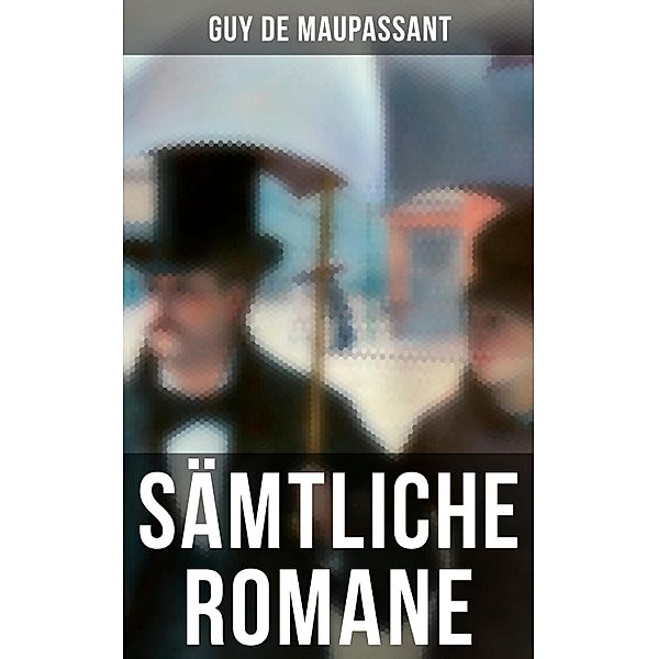 Sämtliche Romane, Guy de Maupassant