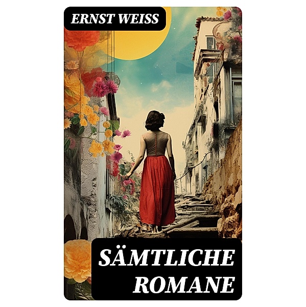 Sämtliche Romane, Ernst Weiß