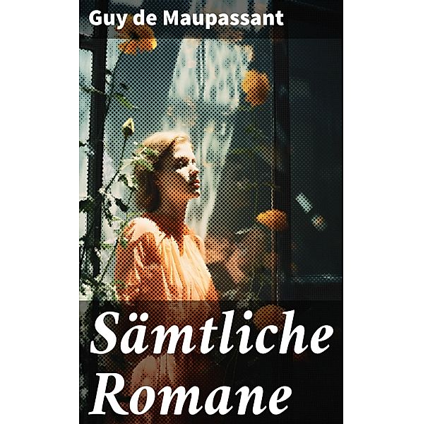 Sämtliche Romane, Guy de Maupassant