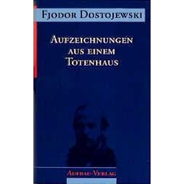 Sämtliche Romane und Erzählungen, 13 Bde.: Aufzeichnungen aus einem Totenhaus, Fjodor Dostojewski
