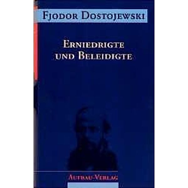 Sämtliche Romane und Erzählungen, 13 Bde.: Erniedrigte und Beleidigte, Fjodor M. Dostojewskij