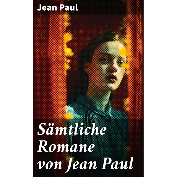 Sämtliche Romane von Jean Paul, Jean Paul