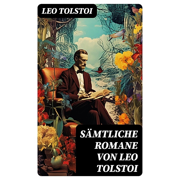 Sämtliche Romane von Leo Tolstoi, Leo Tolstoi