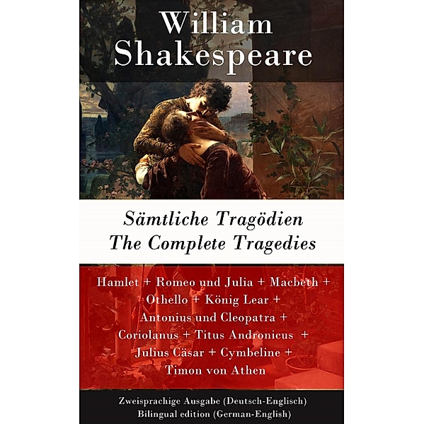 Sämtliche Tragödien / The Complete Tragedies - Zweisprachige Ausgabe (Deutsch-Englisch) / Bilingual edition (German-English), William Shakespeare