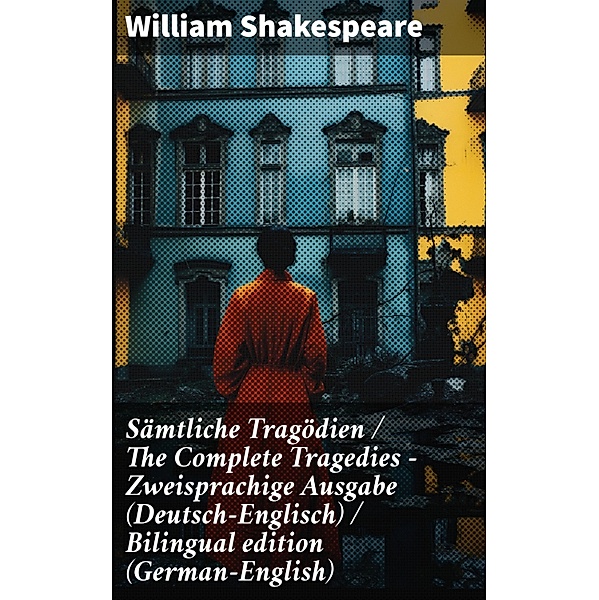 Sämtliche Tragödien / The Complete Tragedies - Zweisprachige Ausgabe (Deutsch-Englisch) / Bilingual edition (German-English), William Shakespeare