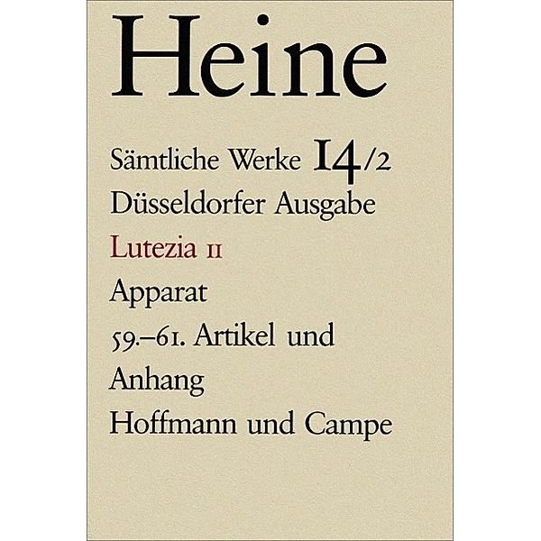 Sämtliche Werke, 16 Bde. in Tl.-Bdn.: Bd.14/2 Lutezia II, Apparat, 59.-61. Artikel und Anhang, Heinrich Heine