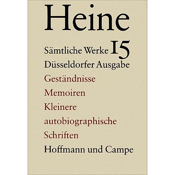 Sämtliche Werke, 16 Bde. in Tl.-Bdn.: Bd.15 Geständnisse, Memoiren, Kleinere autobiographische Schriften, Heinrich Heine