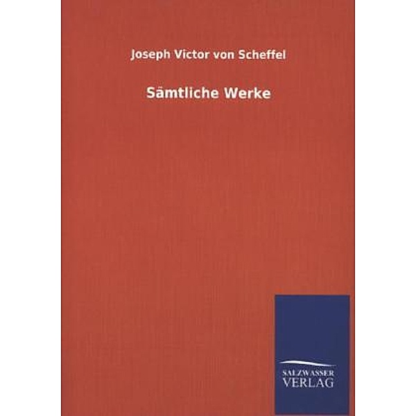 Sämtliche Werke, Joseph Viktor von Scheffel
