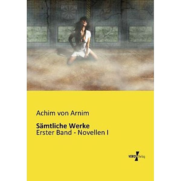 Sämtliche Werke, Achim von Arnim