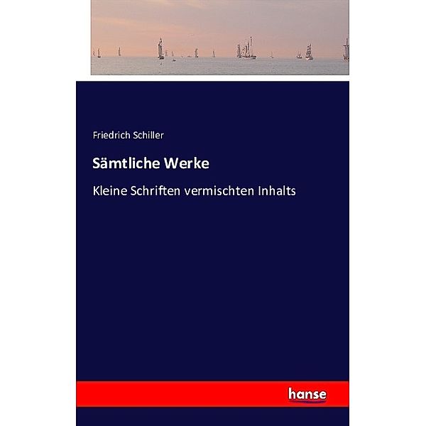 Sämtliche Werke, Friedrich Schiller