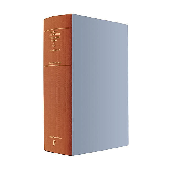 Sämtliche Werke Band XVI (in zwei Teilbänden): Anthologien 1, Rudolf Borchardt