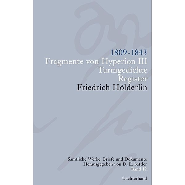 Sämtliche Werke, Briefe und Dokumente. Band 12, Friedrich Hölderlin