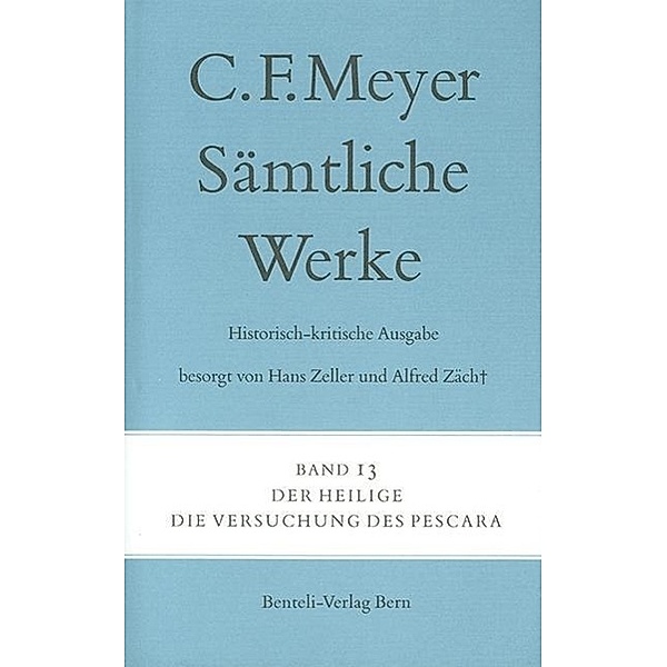 Sämtliche Werke. Historisch-kritische Ausgabe: Bd.13 Der Heilige, Die Versuchung des Pescara, Conrad Ferdinand Meyer, C F Meyer