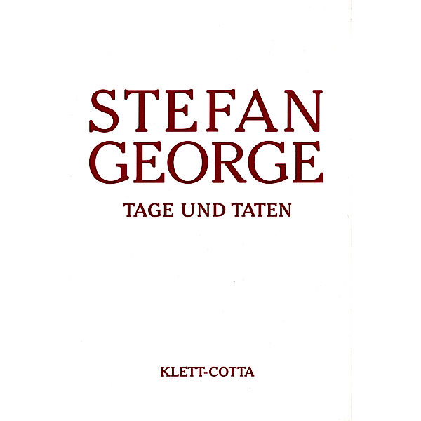 Sämtliche Werke in achtzehn Bänden / Sämtliche Werke in 18 Bänden, Band 17. Tage und Taten. Aufzeichnungen und Skizzen (Sämtliche Werke in achtzehn Bänden, Bd. ?), Stefan George