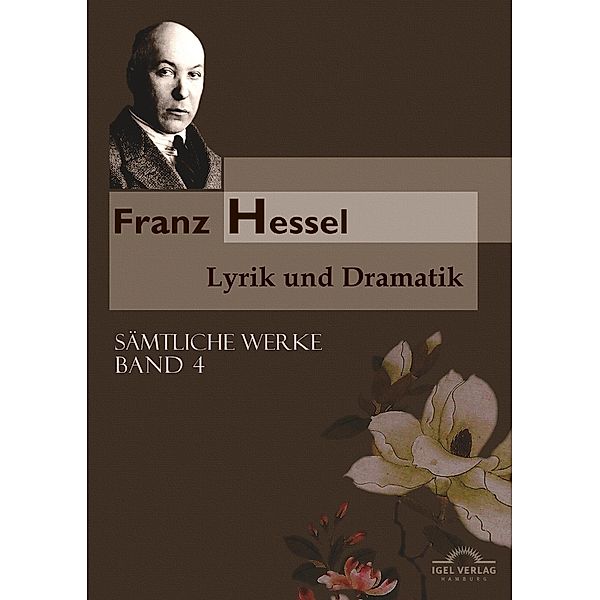 Sämtliche Werke in fünf Bänden / Lyrik und Dramatik, Franz Hessel
