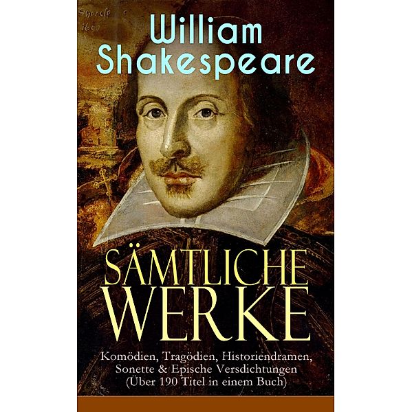 Sämtliche Werke: Komödien, Tragödien, Historiendramen, Sonette & Epische Versdichtungen, William Shakespeare