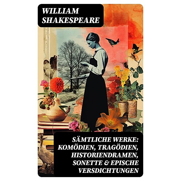 Sämtliche Werke: Komödien, Tragödien, Historiendramen, Sonette & Epische Versdichtungen, William Shakespeare