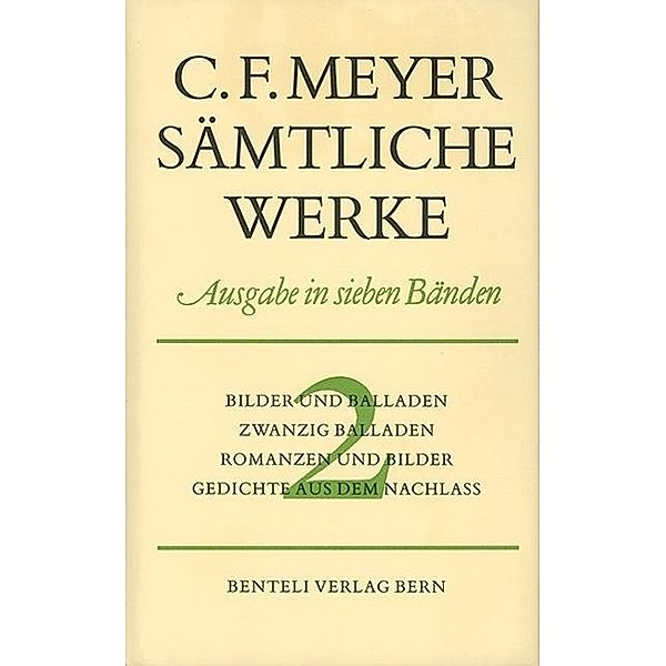 Sämtliche Werke, Leseausgabe: Bd.2 Bilder und Balladen, Zwanzig Balladen, Romanzen und Bilder, Gedichte aus dem Nachlass, Conrad Ferdinand Meyer