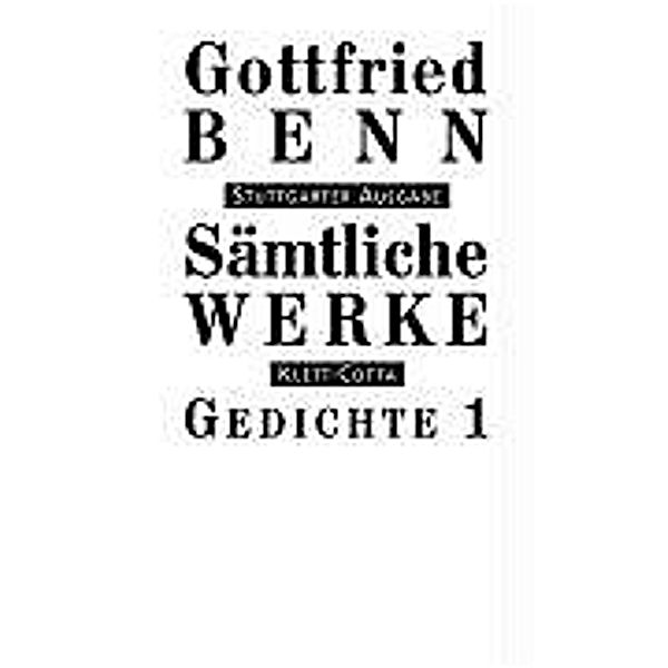 Sämtliche Werke - Stuttgarter Ausgabe. Bd. 1 - Gedichte 1 (Sämtliche Werke - Stuttgarter Ausgabe, Bd. 1).Tl.1, Gottfried Benn