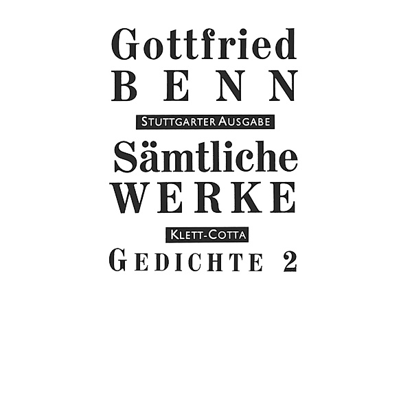 Sämtliche Werke - Stuttgarter Ausgabe. Bd. 2 - Gedichte 2 (Sämtliche Werke - Stuttgarter Ausgabe, Bd. 2).Tl.2, Gottfried Benn