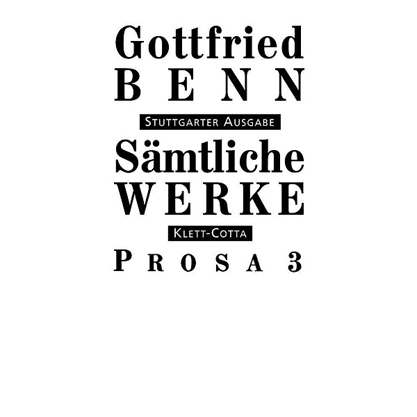 Sämtliche Werke - Stuttgarter Ausgabe. Bd. 5 - Prosa 3 (Sämtliche Werke - Stuttgarter Ausgabe, Bd. 5).Tl.3, Gottfried Benn