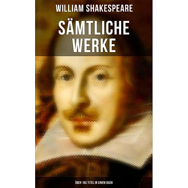 Sämtliche Werke (Über 190 Titel in einem Buch), William Shakespeare
