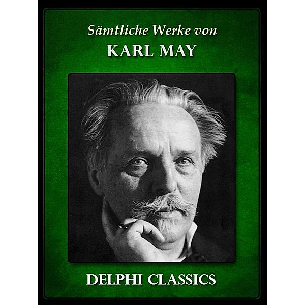 Saemtliche Werke von Karl May (Illustrierte) / Delphi deutsche Ausgaben, Karl May