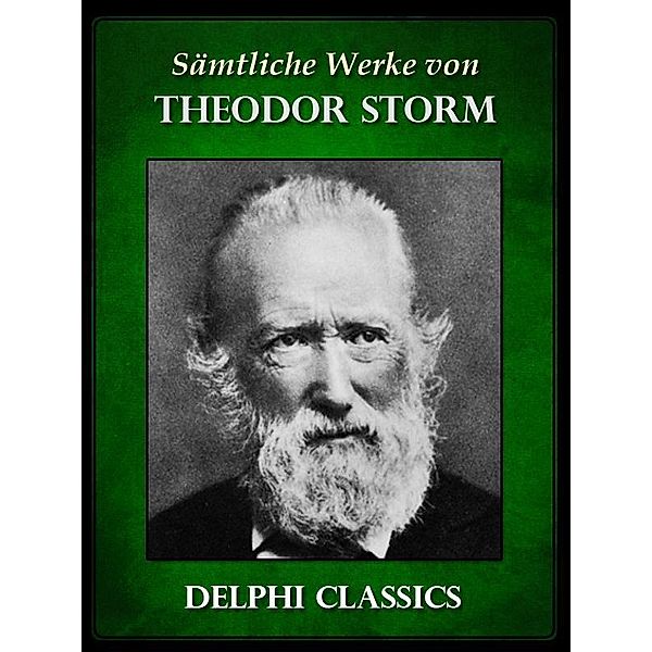 Saemtliche Werke von Theodor Storm (Illustrierte) / Delphi deutsche Ausgaben, Theodor Storm
