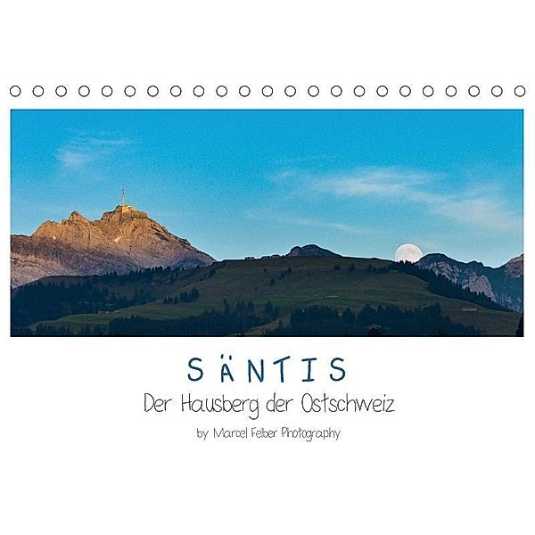 Säntis - Der Hausberg der Ostschweiz (Tischkalender 2017 DIN A5 quer), Marcel Felber