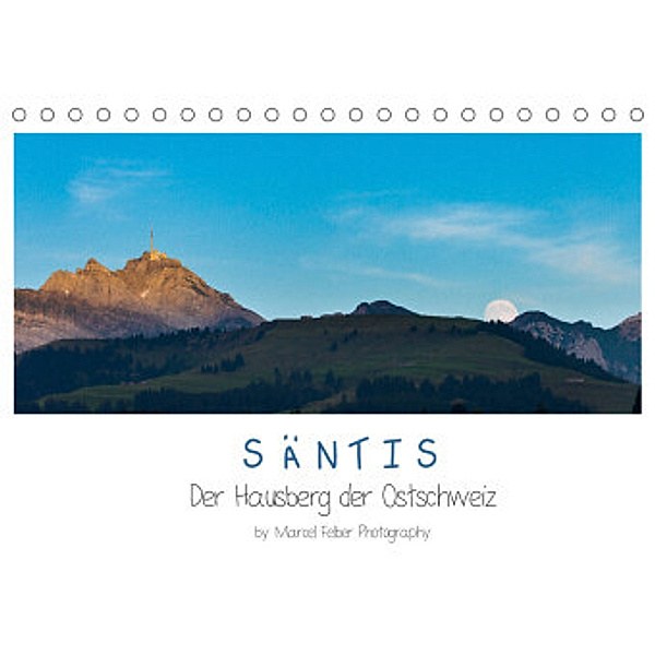 Säntis - Der Hausberg der Ostschweiz (Tischkalender 2022 DIN A5 quer), Marcel Felber