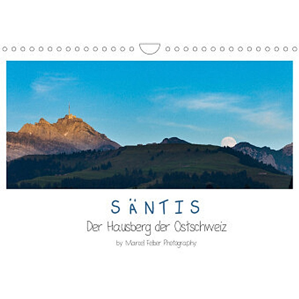 Säntis - Der Hausberg der Ostschweiz (Wandkalender 2022 DIN A4 quer), Marcel Felber