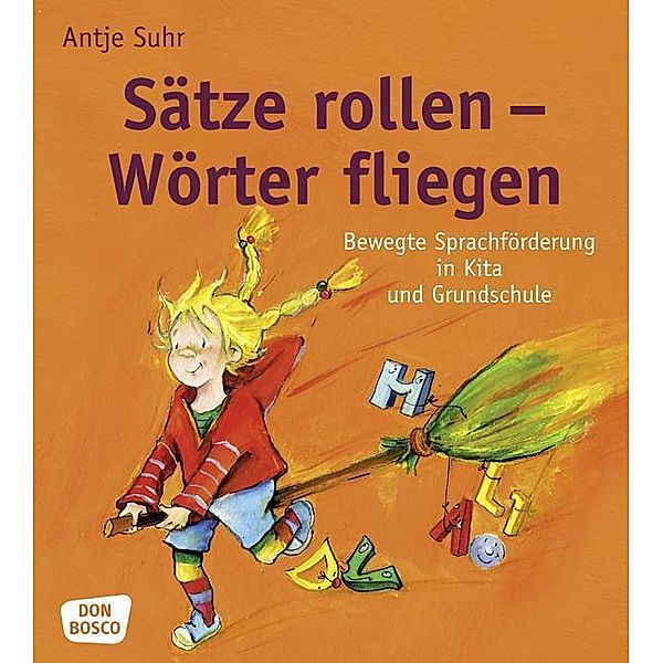 Sätze rollen - Wörter fliegen, Antje Suhr