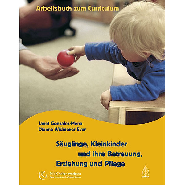 Säuglinge, Kleinkinder und ihre Betreuung, Erziehung und Pflege, Arbeitsbuch zum Curriculum, Janet Gonzalez-Mena, Dianne Widmeyer Eyer