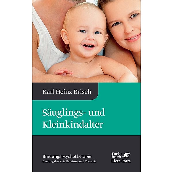 Säuglings- und Kleinkindalter (Bindungspsychotherapie), Karl Heinz Brisch