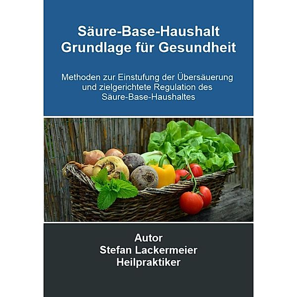 Säure-Base-Haushalt - Grundlage für Gesundheit, Stefan Lackermeier