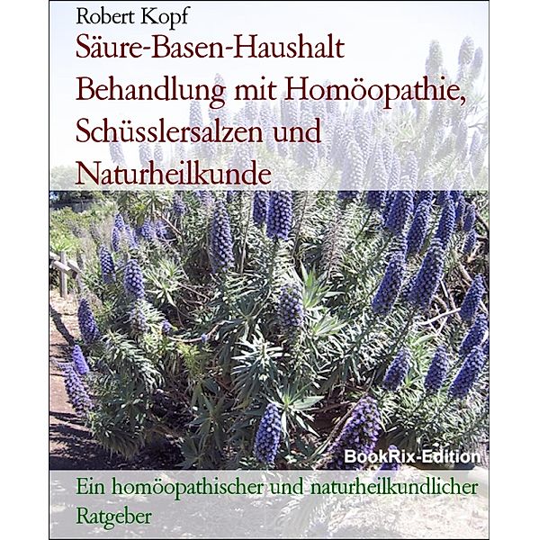 Säure-Basen-Haushalt Behandlung mit Homöopathie, Schüsslersalzen und Naturheilkunde, Robert Kopf