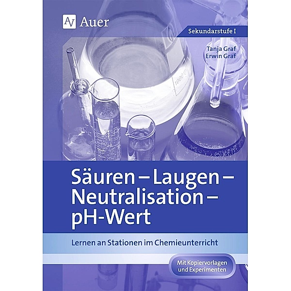 Säuren - Laugen - Neutralisation - pH-Wert, Tanja Graf, Erwin Graf