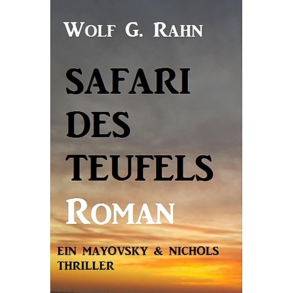 Safari des Teufels: Ein Mayovsky & Nichols Thriller, Wolf G. Rahn