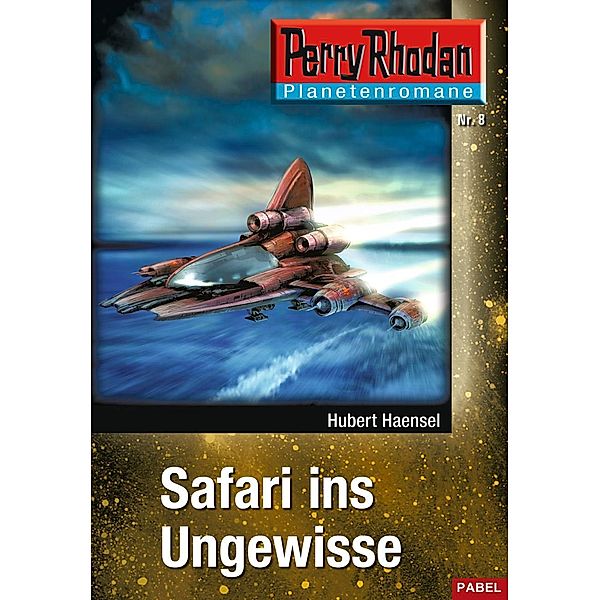 Safari ins Ungewisse / Perry Rhodan - Planetenromane Bd.8, Hubert Haensel