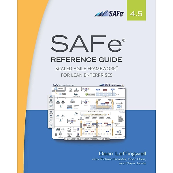 SAFe 4.5 Reference Guide, Dean Leffingwell