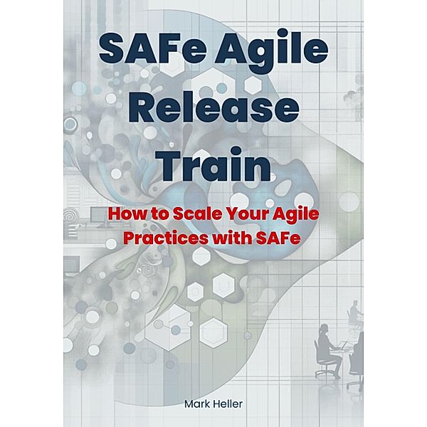 SAFe Agile Release Train, Mark Heller