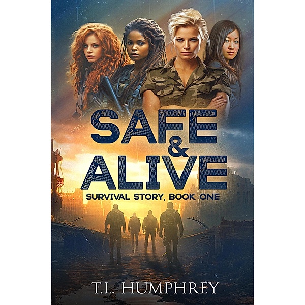 Safe & Alive, Book One, Survival Story / Safe & Alive, T. L. Humphrey