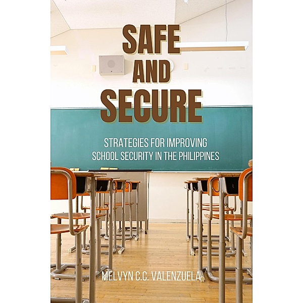 Safe  and  Secure:  Strategies for Improving School Security in the Philippines, Melvyn C. C. Valenzuela