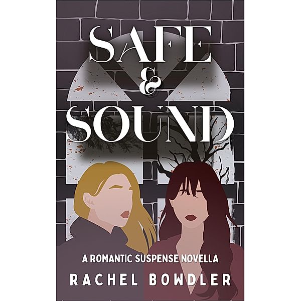 Safe and Sound: A f/f romantic suspense novella, Rachel Bowdler