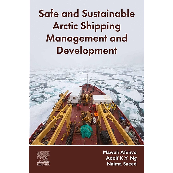 Safe and Sustainable Arctic Shipping Management and Development, Mawuli Afenyo, Adolf K. Y. Ng, Naima Saeed