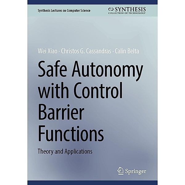 Safe Autonomy with Control Barrier Functions / Synthesis Lectures on Computer Science, Wei Xiao, Christos G. Cassandras, Calin Belta