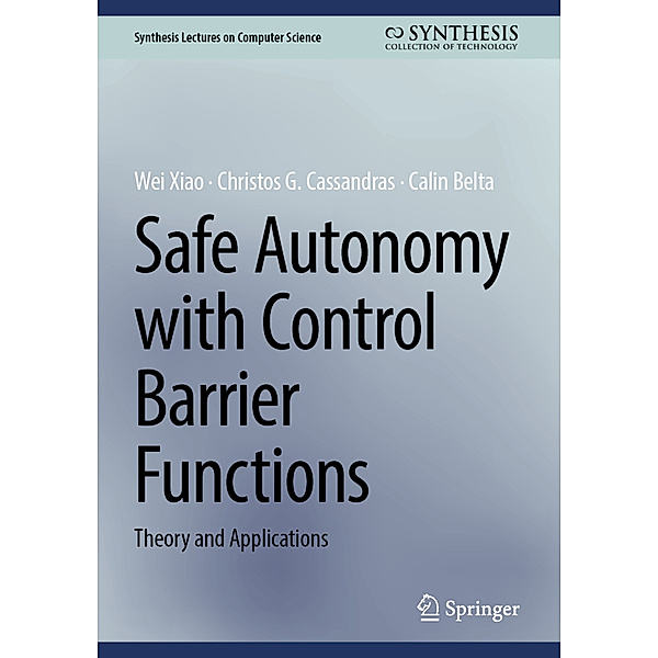 Safe Autonomy with Control Barrier Functions, Wei Xiao, Christos G. Cassandras, Calin Belta