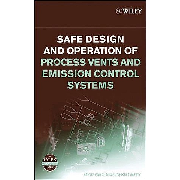 Safe Design and Operation of Process Vents and Emission Control Systems, Ccps (Center For Chemical Process Safety)