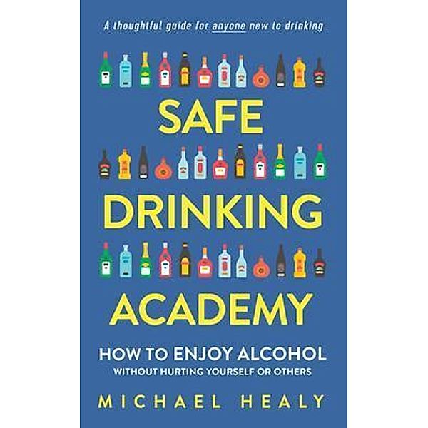 Safe Drinking Academy / Michelle Publishing, LLC, Michael Healy