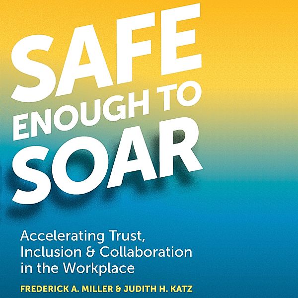 Safe Enough to Soar, Frederick A. Miller, Judith H. Katz
